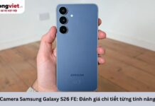 Camera Samsung Galaxy S26 FE: Đánh giá chi tiết từng tính năng Camera Samsung Galaxy S26 FE
