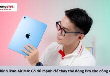 Cấu hình iPad Air M4: Có đủ mạnh để thay thế dòng Pro cho công việc? Cấu hình iPad Air M4