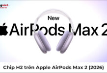 Chip H2 trên Apple AirPods Max 2 (2026): Chống ồn gấp 2 lần, hỗ trợ AI Chip H2 trên Apple AirPods Max 2