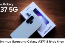 Có nên mua Samsung Galaxy A37? 5 lý do đáng để xuống tiền năm 2026