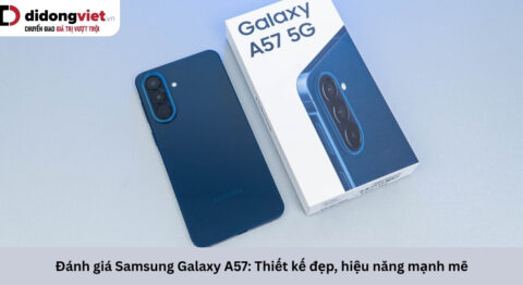Đánh giá Samsung Galaxy A57: Thiết kế đẹp, hiệu năng mạnh mẽ trong tầm giá Đánh giá Samsung Galaxy A57