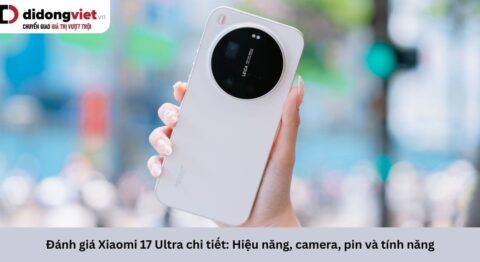 Đánh giá Xiaomi 17 Ultra