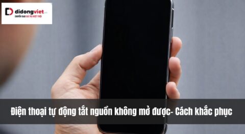 Điện thoại tự nhiên tắt nguồn mở không lên – Nguyên nhân và cách khắc phục hiệu quả Điện thoại tự động tắt nguồn không mở được - Nguyên nhân và cách khắc phục hiệu quả