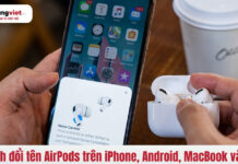 Cách đổi tên AirPods trên iPhone, Android, MacBook và máy tính