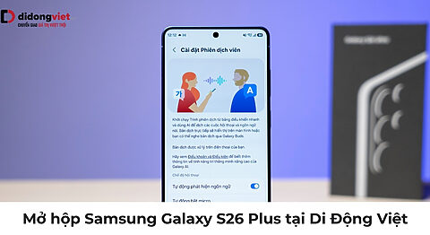 Mở hộp Samsung Galaxy S26 Plus tại Di Động Việt