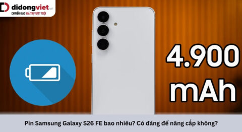 Pin Samsung Galaxy S26 FE bao nhiêu? Có đáng để nâng cấp không? Pin Samsung Galaxy S26 FE