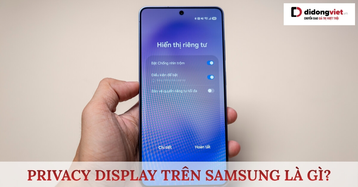Privacy Display trên Samsung là gì? Cách hoạt động ra sao?
