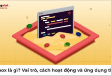 Sandbox là gì? Vai trò, cách hoạt động và ứng dụng thực tế sandbox là gì