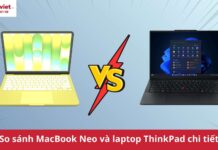 So sánh MacBook Neo và laptop ThinkPad: Đâu là “vua” phân khúc phổ thông 2026? So sánh MacBook Neo và laptop ThinkPad chi tiết