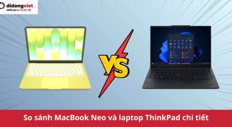 So sánh MacBook Neo và laptop ThinkPad: Giải mã ma trận chọn máy theo Workflow và chi phí (2026) So sánh MacBook Neo và laptop ThinkPad chi tiết