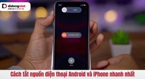 Cách tắt nguồn điện thoại Android và iPhone đơn giản, nhanh nhất