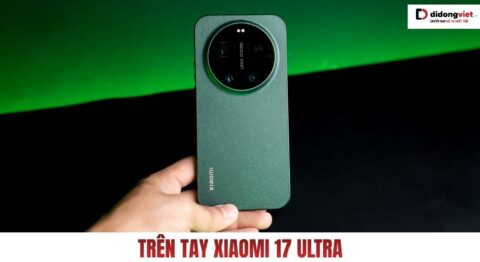 Trên tay Xiaomi 17 Ultra