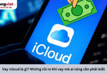 Vay iCloud là gì? Những rủi ro khi vay mà ai cũng cần phải biết Vay icloud là gì