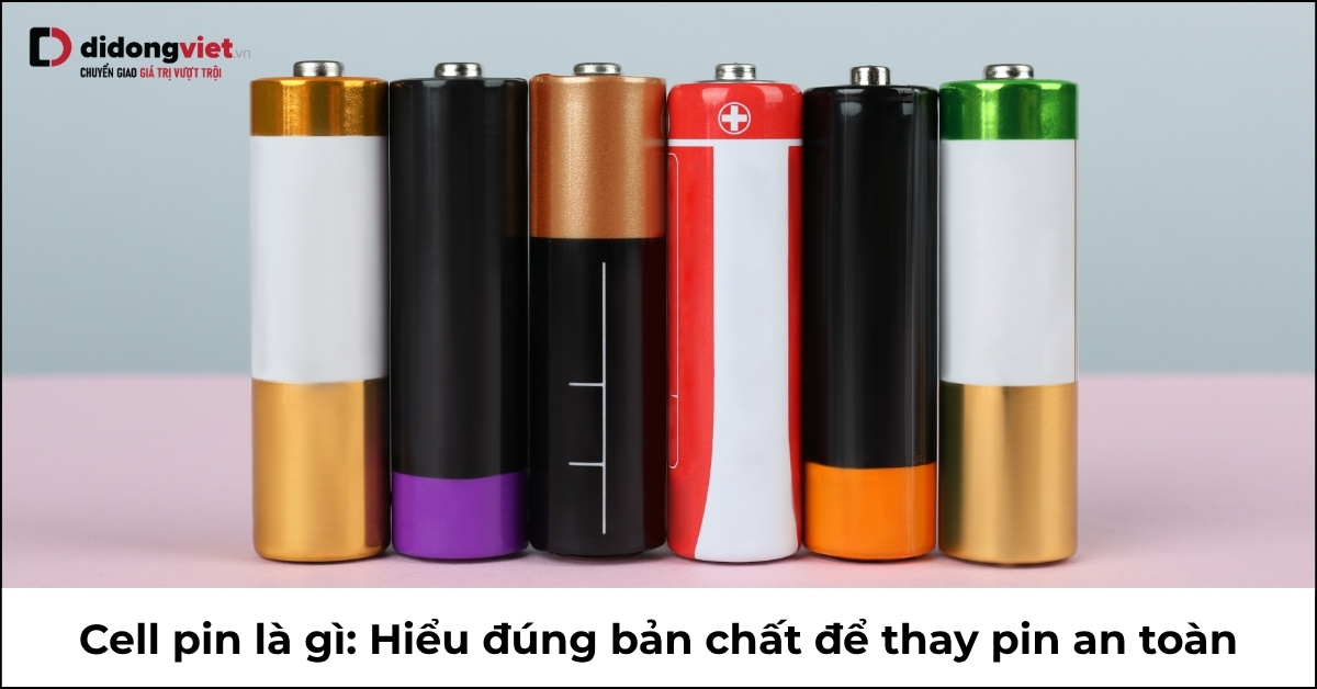 Pin Cell Color Cell pin là gì? 3 lầm tưởng nguy hiểm khi thay pin