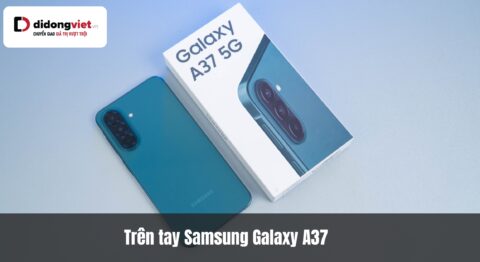 Trên tay Samsung Galaxy A37 – Camera OIS, màn hình AMOLED 1900 nits trong tầm tay tầm trung Trên tay Samsung Galaxy A37 – Camera OIS, màn hình AMOLED 1900 nits trong tầm tay tầm trung