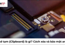 Bộ nhớ tạm (Clipboard) là gì? Cách xóa và bảo mật an toàn bộ nhớ tạm là gì