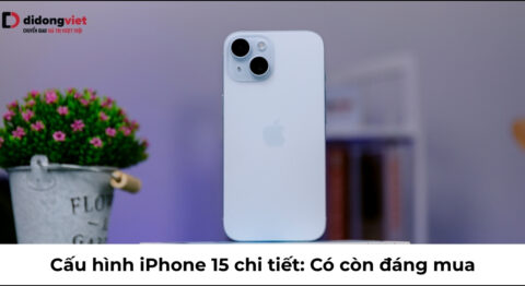 Cấu hình iPhone 15 chi tiết: Có còn đáng mua trong năm 2026? cấu hình iphone 15