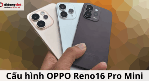 Đánh Giá Cấu Hình OPPO Reno16 Pro Mini: Sức Mạnh Khổng Lồ Trong Thân Máy 6.32 Inch Cấu hình OPPO Reno16 Pro Mini