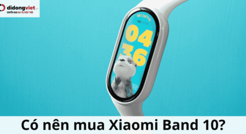 Có nên mua Xiaomi Band 10 ở thời điểm này? Đánh giá chi tiết và lời khuyên nâng cấp Có nên mua Xiaomi Band 10?
