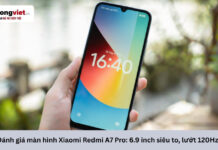 Đánh giá màn hình Xiaomi Redmi A7 Pro: 6.9 inch siêu to, lướt 120Hz có đáng đánh đổi HD+? Đánh giá màn hình Xiaomi Redmi A7 Pro