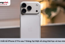 Đánh giá thiết kế iPhone 17 Pro sau 7 tháng: Sự thật về công thái học và hao mòn vật liệu đánh giá thiết kế iPhone 17 Pro