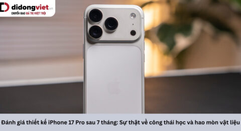 Đánh giá thiết kế iPhone 17 Pro sau 7 tháng: Sự thật về công thái học và hao mòn vật liệu đánh giá thiết kế iPhone 17 Pro
