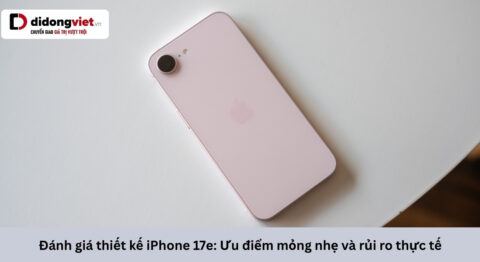 Đánh giá thiết kế iPhone 17e thực tế: Sự thoải mái phải đi kèm giải pháp bảo vệ đánh giá thiết kế iphone 17e