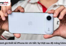 Đánh giá thiết kế iPhone Air: Chi tiết về khung Titanium Grade 5, hiện tượng nghẽn nhiệt và cảm giác cầm nắm Đánh giá thiết kế iPhone Air