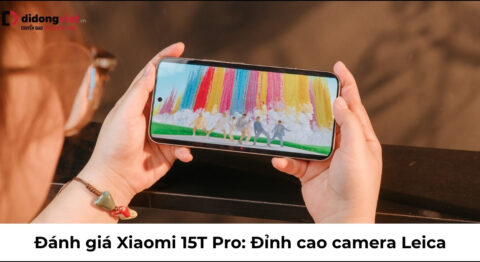 Đánh giá Xiaomi 15T Pro thực tế: Đỉnh cao camera Leica 5x chụp ảnh cực chất Đánh giá Xiaomi 15T Pro