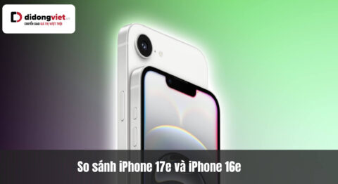 So sánh iPhone 17e và iPhone 16e: Những khác biệt cốt lõi và lựa chọn đúng cho bạn