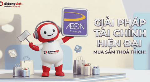 AEON FINANCE Đã Có Mặt Tại Di Động Việt – Sắm Đồ Công Nghệ “Thả Ga”, Trả Góp “Cực Đã” trả góp Aeon Finance tại Di Động Việt