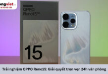 Trải nghiệm OPPO Reno15: Giải quyết những phiền toái thường nhật của dân văn phòng Trải nghiệm OPPO Reno15