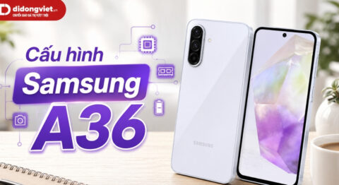 Phân tích cấu hình Samsung A36: Từ thông số đến trải nghiệm thực tế Cấu hình Samsung A36