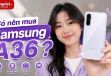 Có nên mua Samsung A36? Đánh giá chi tiết ưu, nhược điểm Có nên mua Samsung A36