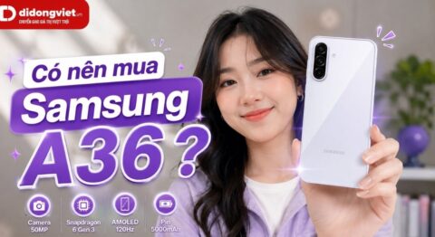 Có nên mua Samsung A36? Đánh giá chi tiết ưu, nhược điểm Có nên mua Samsung A36
