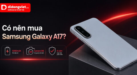 Có nên mua Samsung Galaxy A17