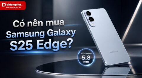 Có nên mua Samsung Galaxy S25 Edge