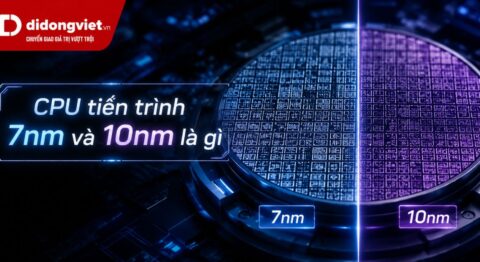 CPU tiến trình 7nm và 10nm là gì