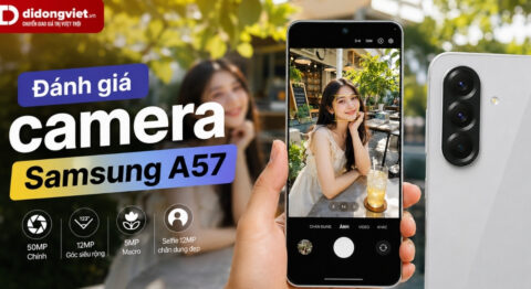 Đánh giá camera Samsung Galaxy A57: Trải nghiệm chụp ảnh thực tế Đánh giá camera Samsung Galaxy A57