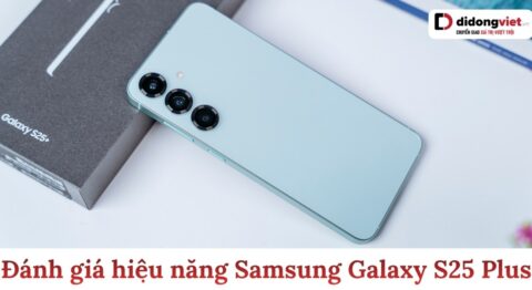 Đánh giá hiệu năng Samsung Galaxy S25 Plus
