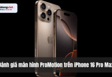 Đánh giá màn hình ProMotion trên iPhone 16 Pro Max: 120Hz thực tế có đáng để lên đời? Đánh giá màn hình ProMotion trên iPhone 16 Pro Max: 120Hz thực tế có đáng để lên đời?