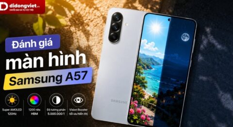 Đánh giá màn hình Samsung Galaxy A57: Tấm nền Super AMOLED Plus và Trải nghiệm thực tế Đánh giá màn hình Samsung A57