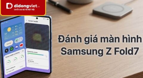 Đánh giá chi tiết màn hình Samsung Z Fold7 và bài toán độ bền thực tế