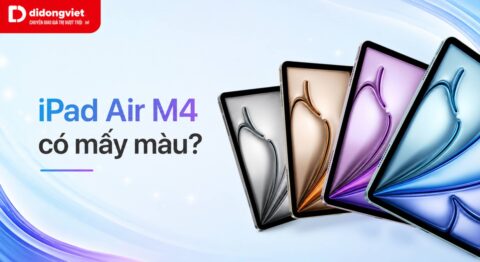 iPad Air M4 có mấy màu và hướng dẫn chọn phiên bản phù hợp nhất