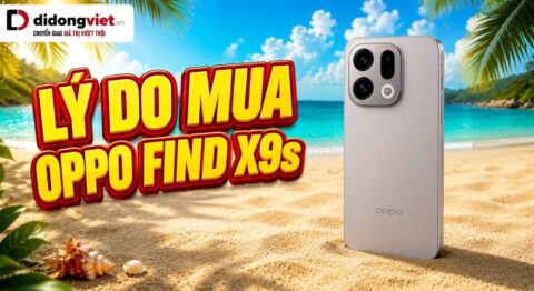 lý do mua OPPO Find X9s - Di Động Việt