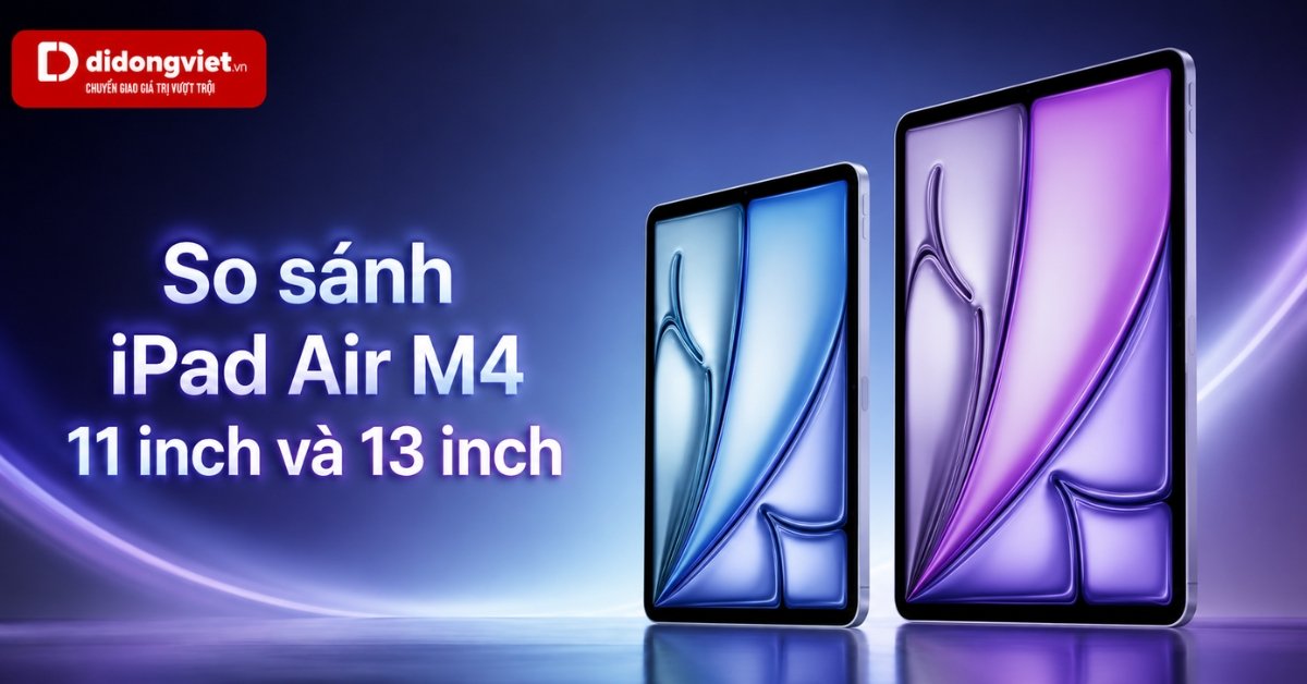 So sánh iPad Air M4 11 inch và 13 inch: Chọn kích thước nào?