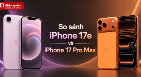 So sánh iPhone 17e và iPhone 17 Pro Max
