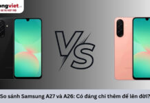 So sánh Samsung Galaxy A27 và Galaxy A26: Nâng cấp thiết kế hay giữ lại tiền? So sánh Samsung A27 và A26