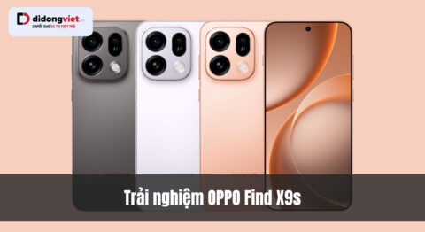 Trải nghiệm OPPO Find X9s: Đánh giá hiệu năng và thực tế sử dụng