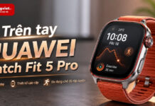 Trên tay HUAWEI Watch Fit 5 Pro: Sự thật viền màn hình và cảm giác đeo thực tế Trên tay HUAWEI Watch Fit 5 Pro